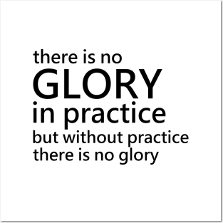 There is no glory in practice but without practice there is no glory, Productivity Posters and Art